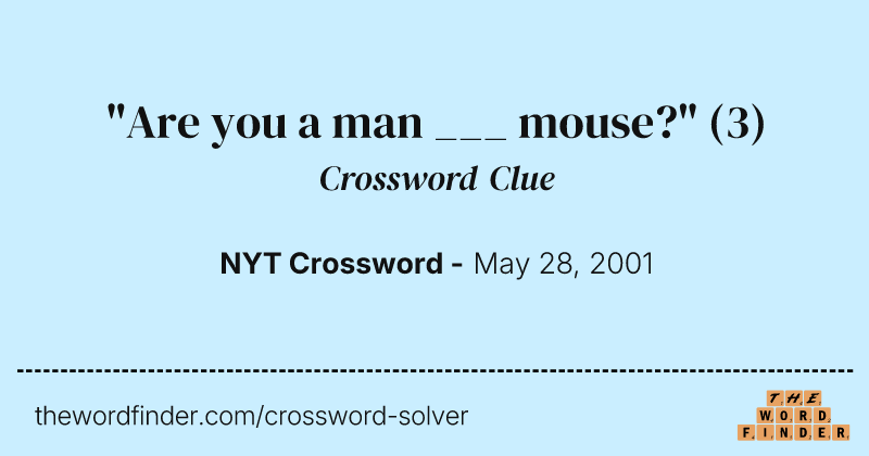 "Are you a man ___ mouse?" crossword clue image