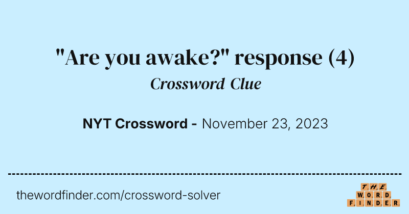 "Are you awake?" response crossword clue image