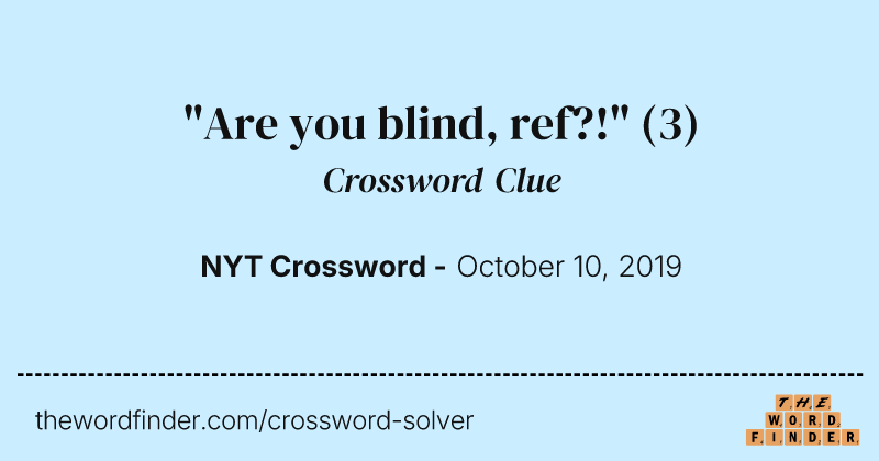 "Are you blind, ref?!" crossword clue image