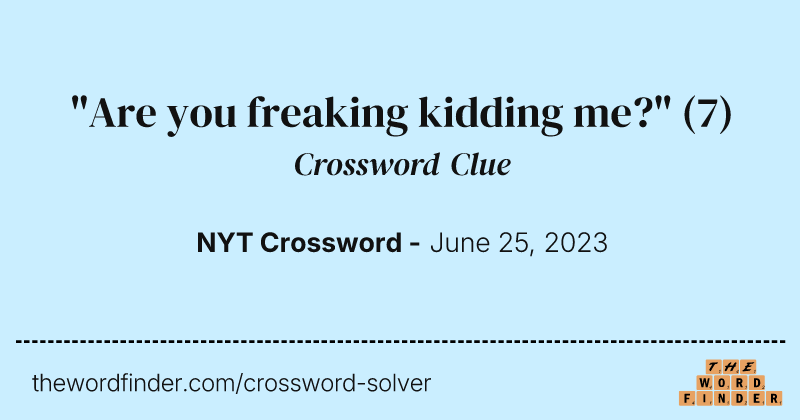 "Are you freaking kidding me?" crossword clue image