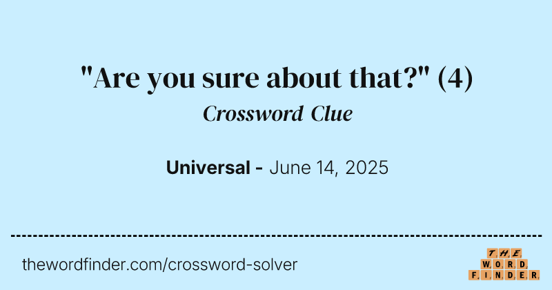 "Are you sure about that?" crossword clue image