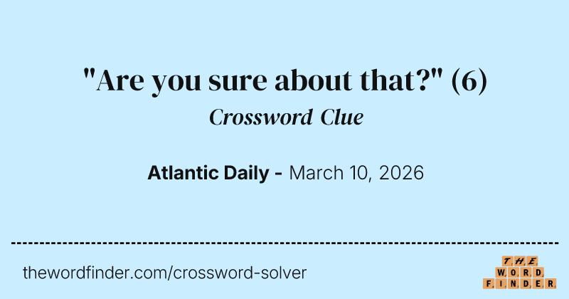 "Are you sure about that?" crossword clue image
