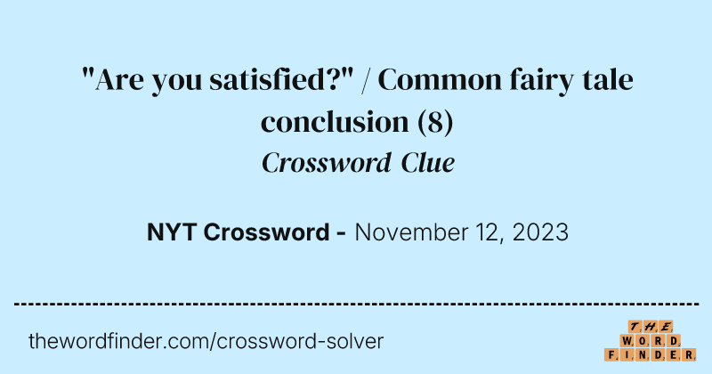 "Are you satisfied?" / Common fairy tale conclusion crossword clue image