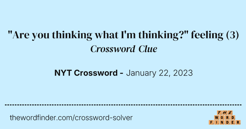 "Are you thinking what I'm thinking?" feeling crossword clue image