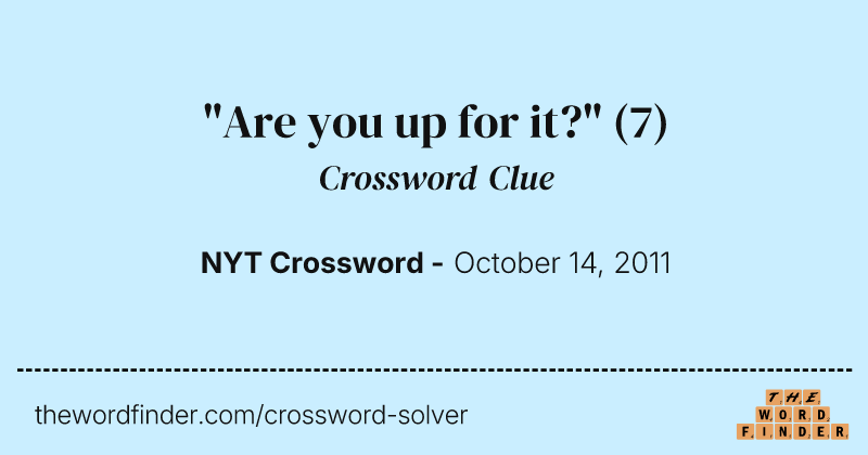 "Are you up for it?" crossword clue image