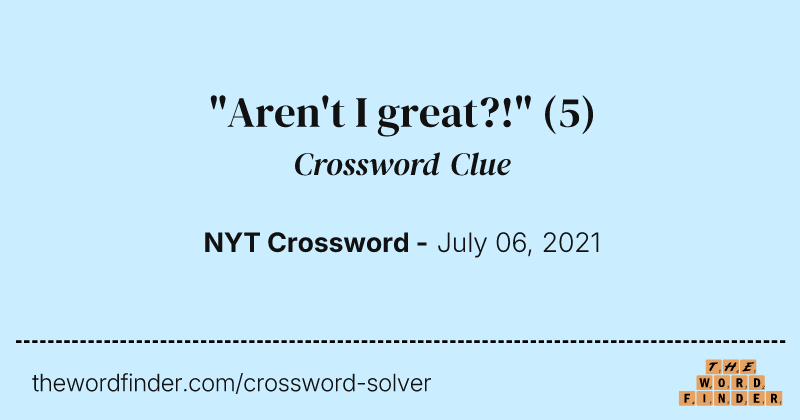 "Aren't I great?!" crossword clue image