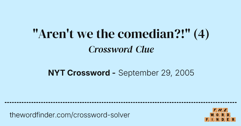 "Aren't we the comedian?!" crossword clue image