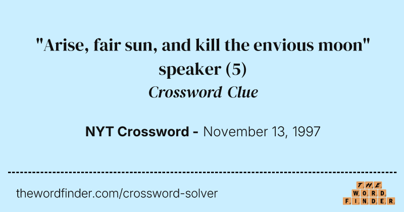 "Arise, fair sun, and kill the envious moon" speaker crossword clue image