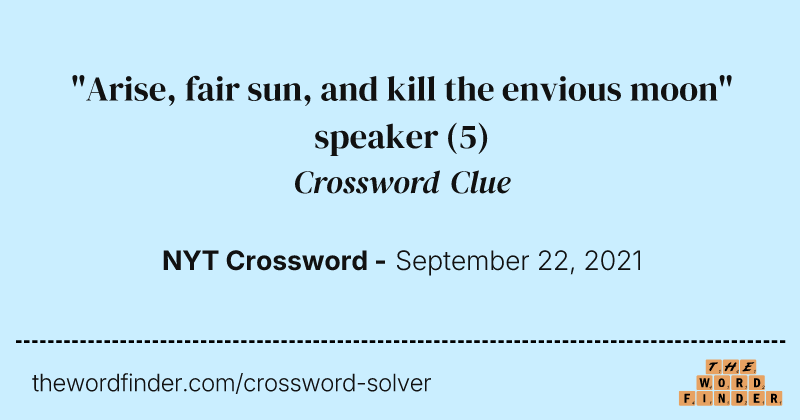"Arise, fair sun, and kill the envious moon" speaker crossword clue image