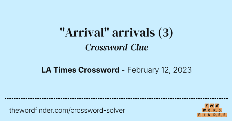 "Arrival" arrivals crossword clue image