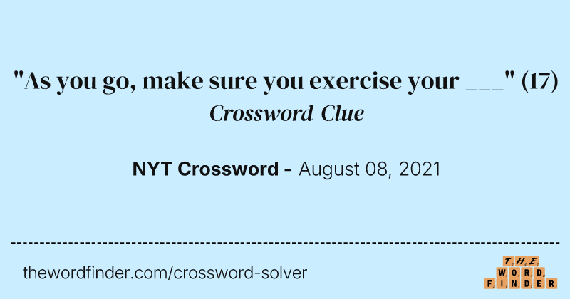 "As you go, make sure you exercise your ___" crossword clue image