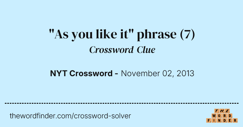 "As you like it" phrase crossword clue image