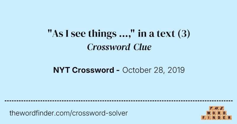 "As I see things ...," in a text crossword clue image