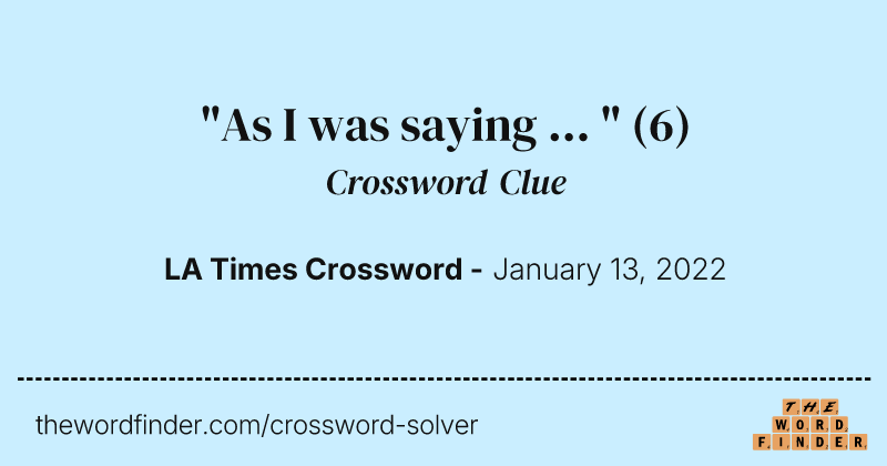 "As I was saying ... " crossword clue image