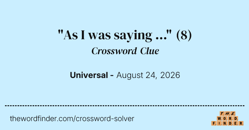 "As I was saying ..." crossword clue image