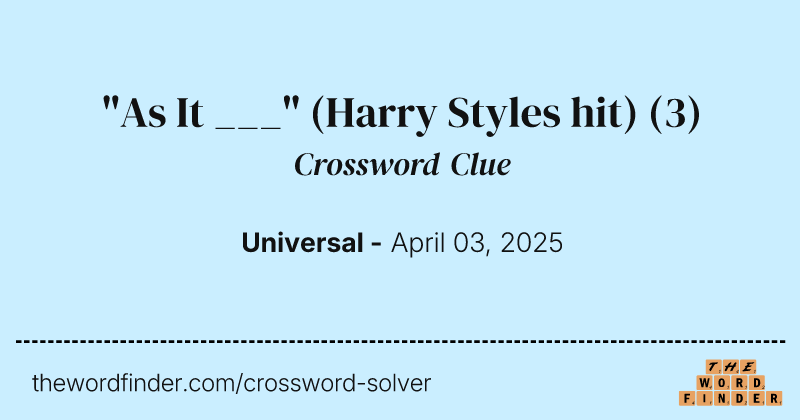 "As It ___" (Harry Styles hit) crossword clue image