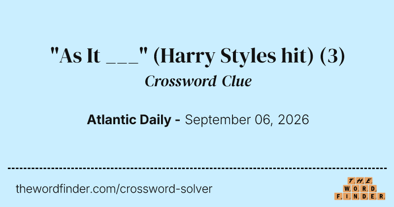 "As It ___" (Harry Styles hit) crossword clue image