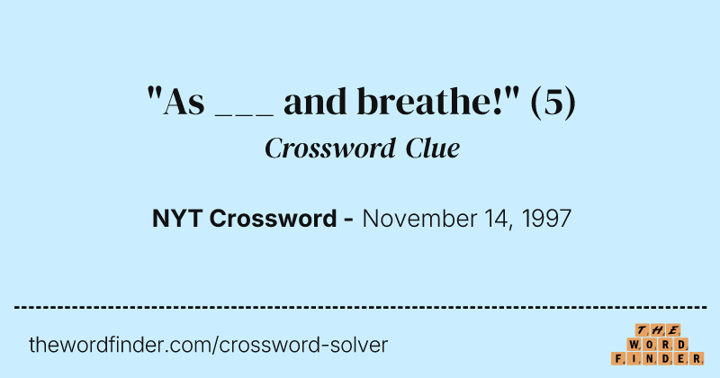 "As ___ and breathe!" crossword clue image