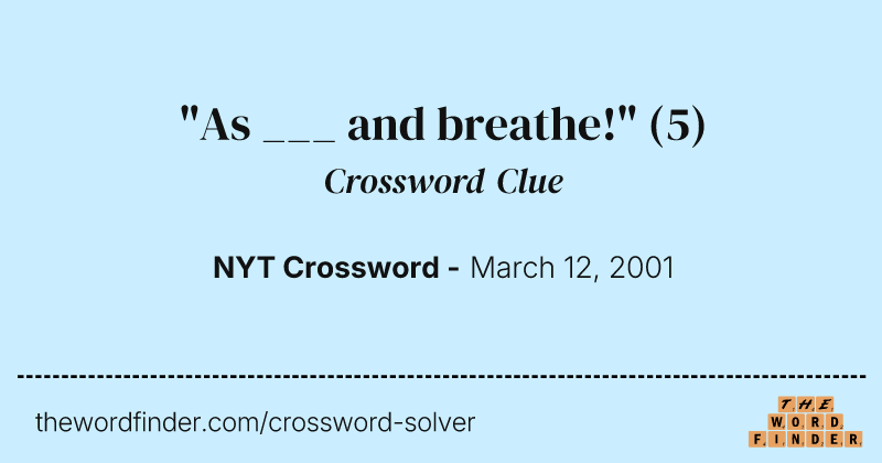 "As ___ and breathe!" crossword clue image