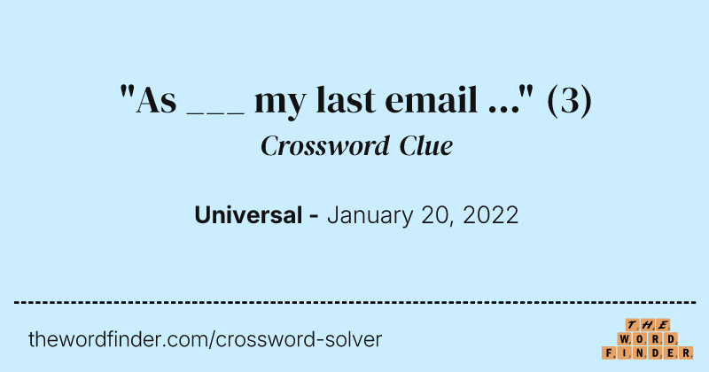 "As ___ my last email ..." crossword clue image