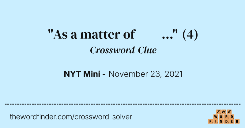 "As a matter of ___ ..." crossword clue image