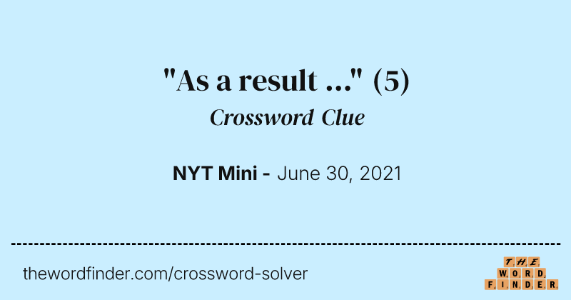 "As a result ..." crossword clue image