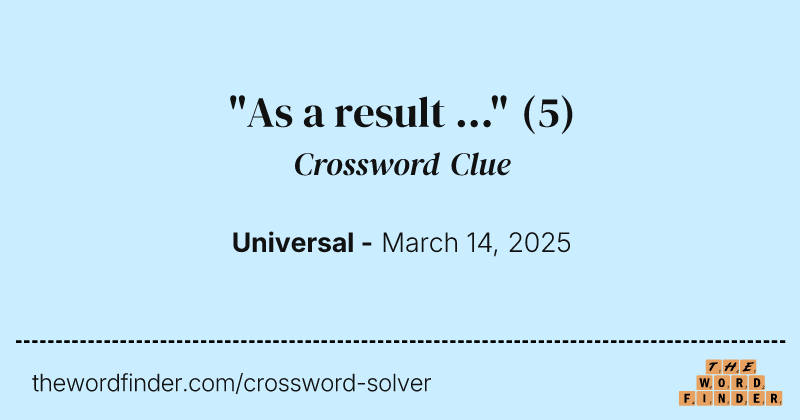 "As a result ..." crossword clue image