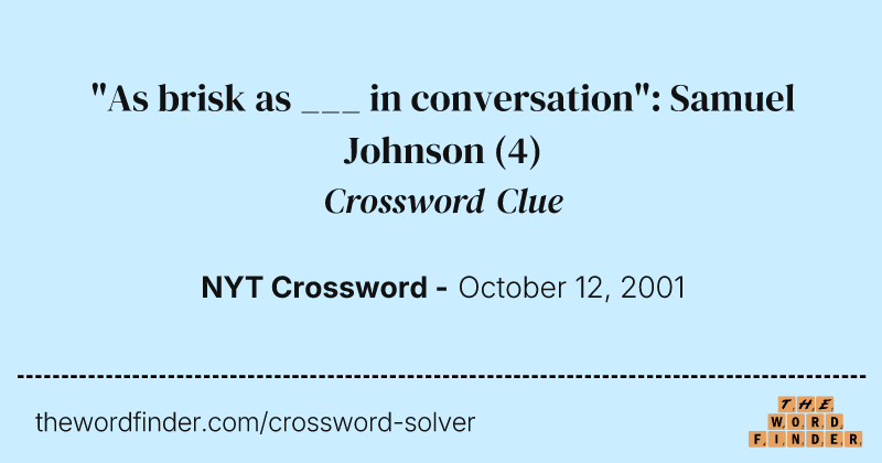 "As brisk as ___ in conversation": Samuel Johnson crossword clue image