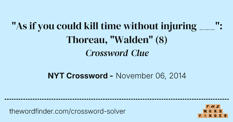 "As if you could kill time without injuring ___": Thoreau, "Walden" crossword clue image