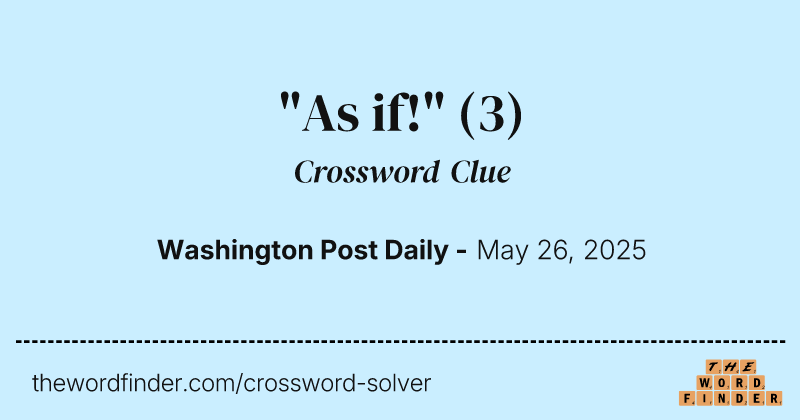 "As if!" crossword clue image