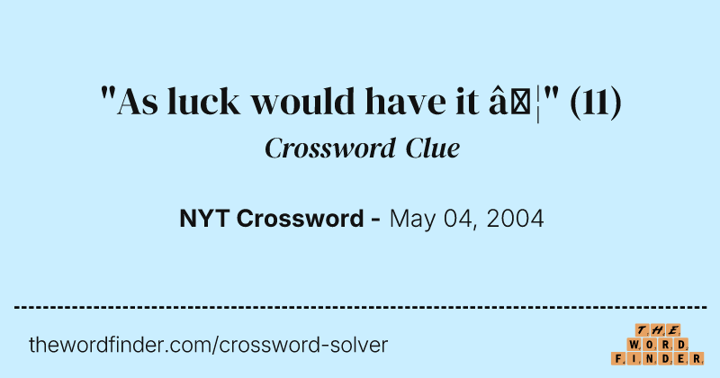 "As luck would have it …" crossword clue image