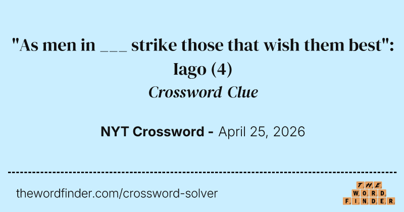 "As men in ___ strike those that wish them best": Iago crossword clue image