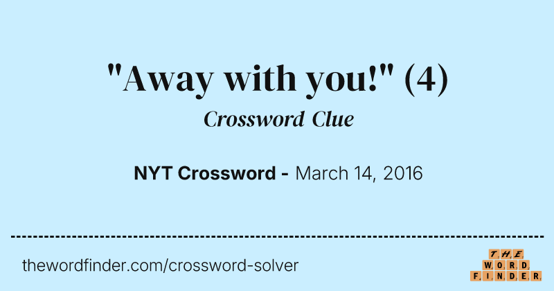 "Away with you!" crossword clue image