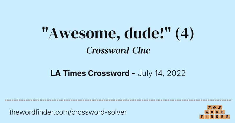 "Awesome, dude!" crossword clue image