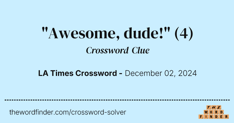 "Awesome, dude!" crossword clue image