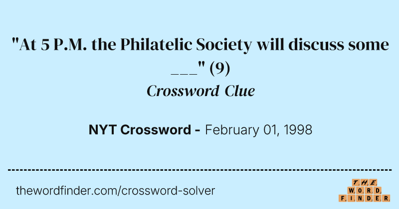 "At 5 P.M. the Philatelic Society will discuss some ___" crossword clue image