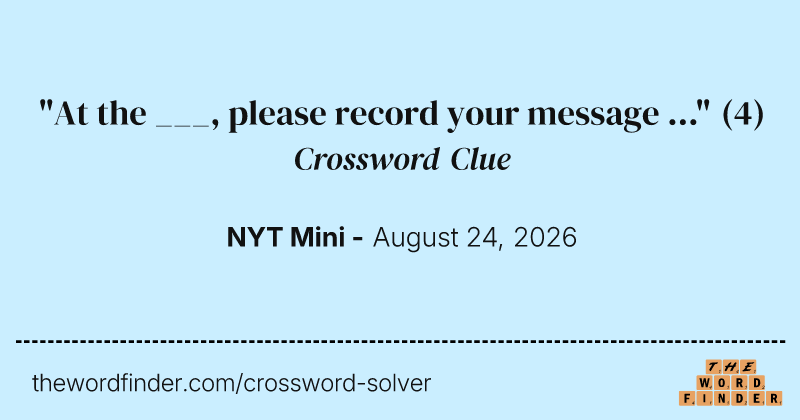 "At the ___, please record your message ..." crossword clue image