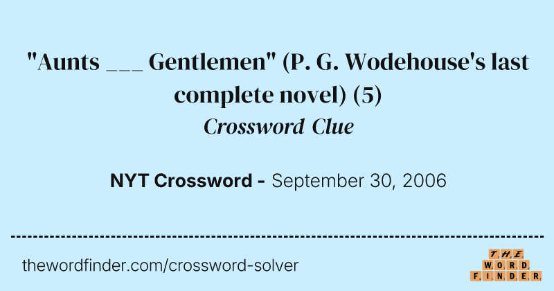 "Aunts ___ Gentlemen" (P. G. Wodehouse's last complete novel) crossword clue image