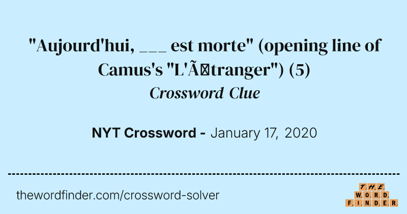"Aujourd'hui, ___ est morte" (opening line of Camus's "L'Étranger") crossword clue image