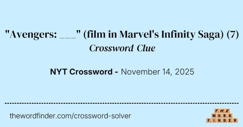 "Avengers: ___" (film in Marvel's Infinity Saga) crossword clue image