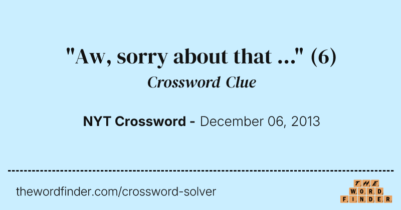 "Aw, sorry about that ..." crossword clue image