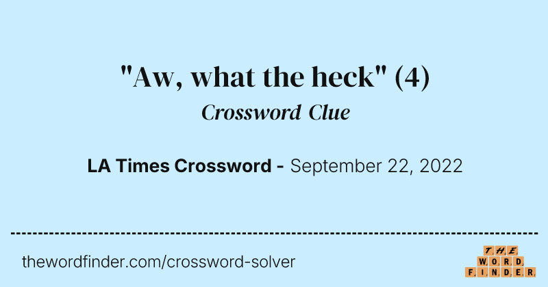 "Aw, what the heck" crossword clue image