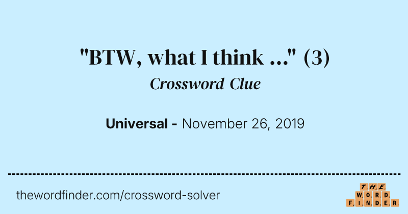 "BTW, what I think ..." crossword clue image