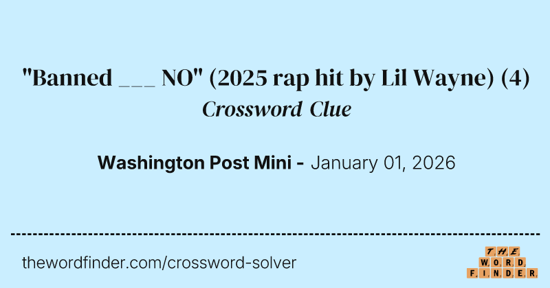 "Banned ___ NO" (2025 rap hit by Lil Wayne) crossword clue image