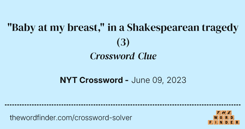 "Baby at my breast," in a Shakespearean tragedy crossword clue image