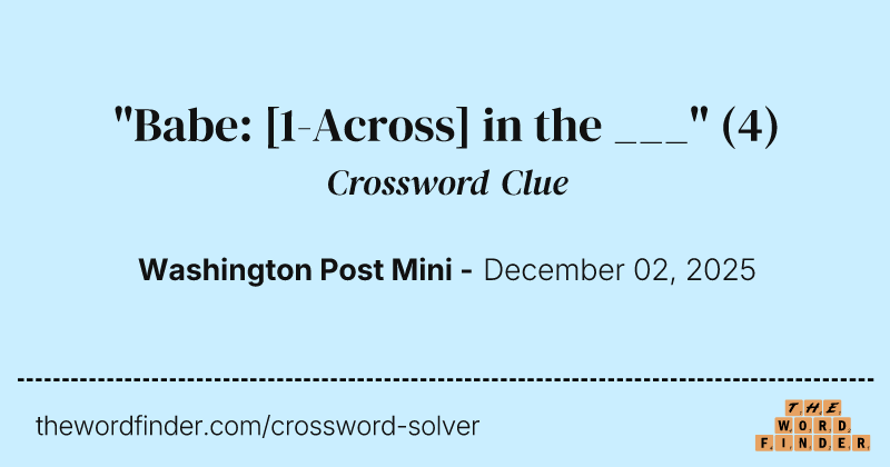 "Babe: [1-Across] in the ___" crossword clue image