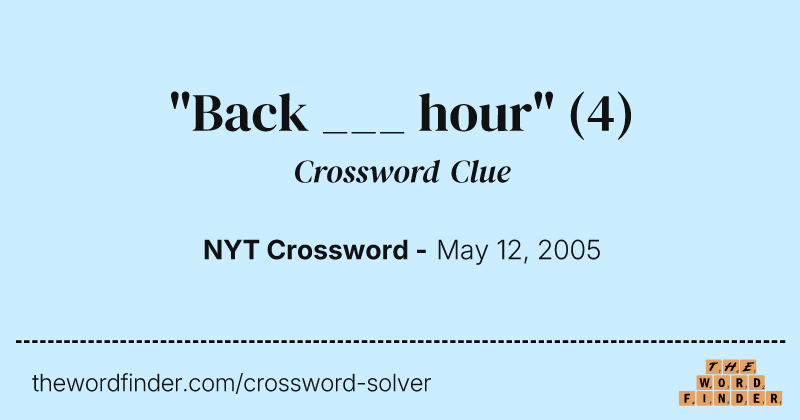 "Back ___ hour" crossword clue image