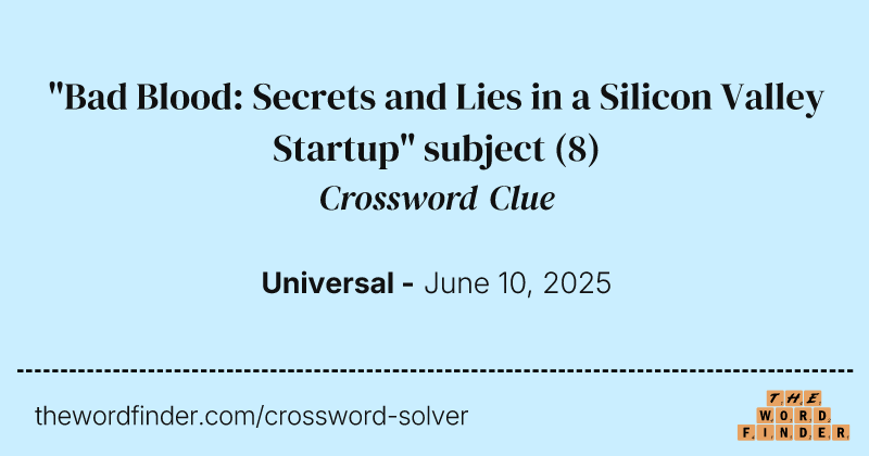 "Bad Blood: Secrets and Lies in a Silicon Valley Startup" subject crossword clue image