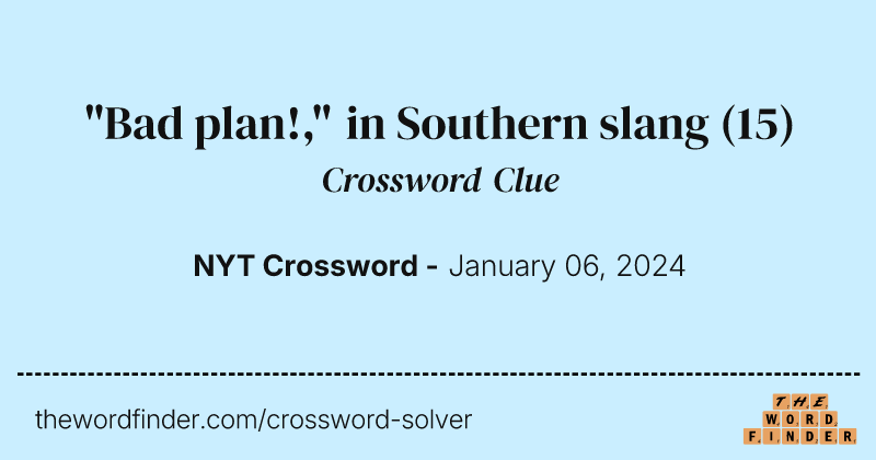 "Bad plan!," in Southern slang crossword clue image