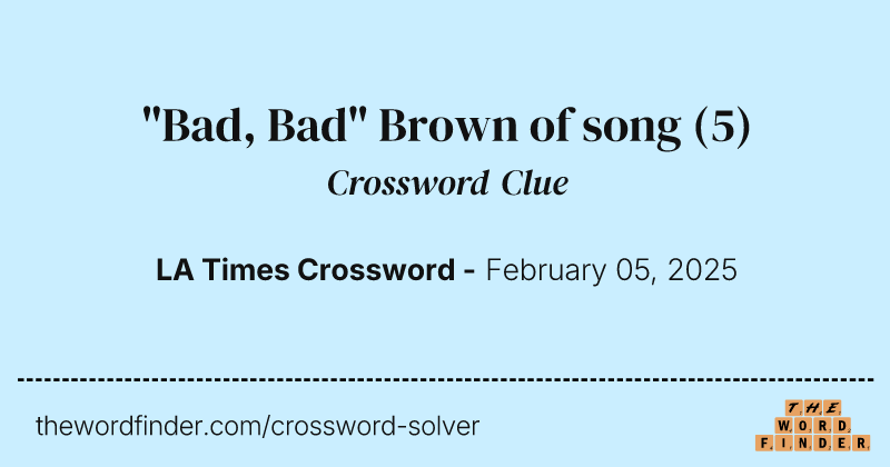 "Bad, Bad" Brown of song crossword clue image